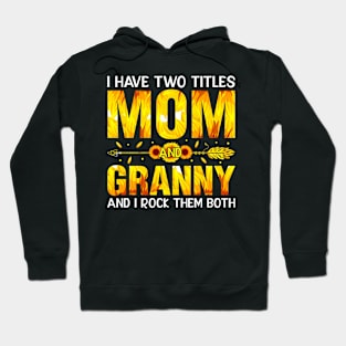 I Have Two Titles Mom And Granny Sunflower Hoodie